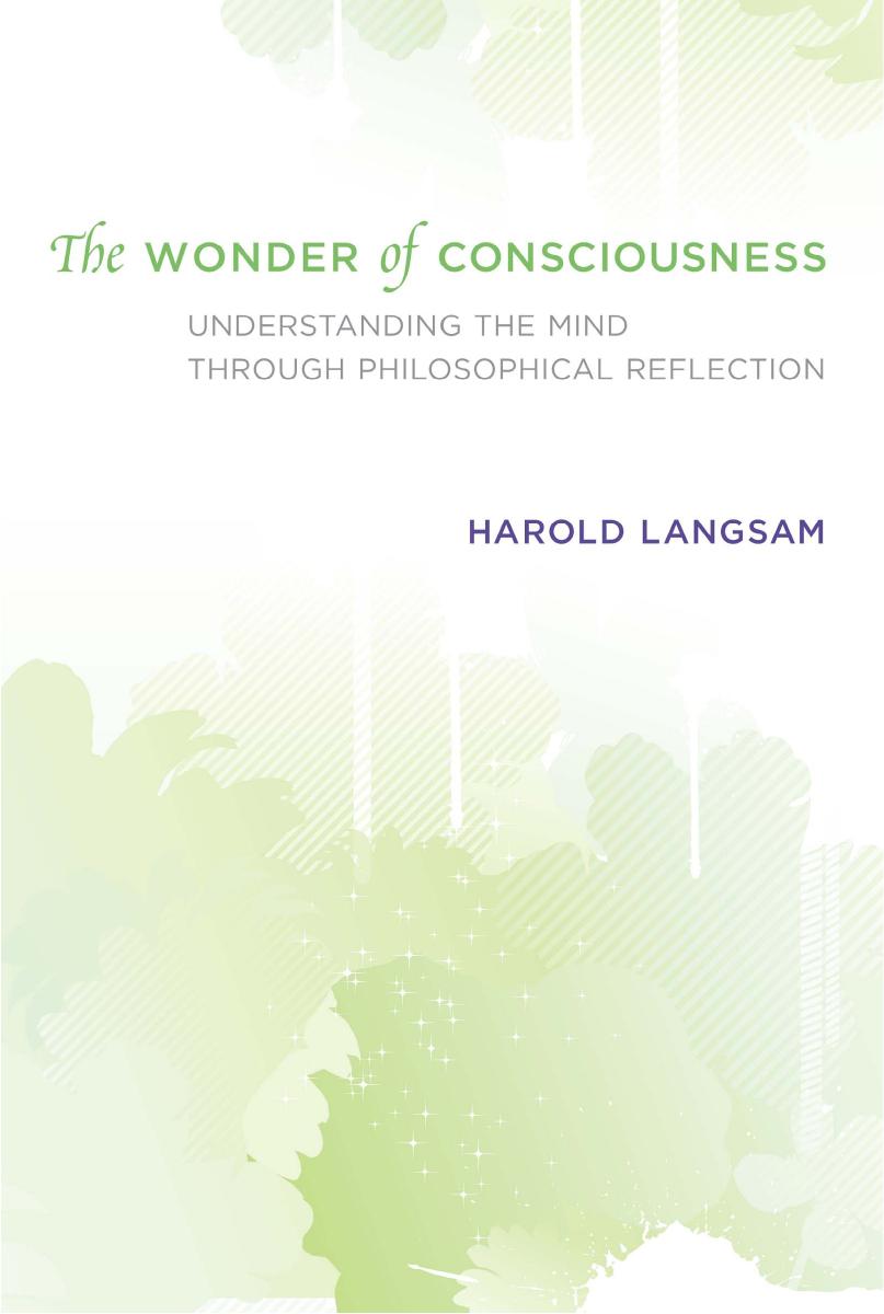 The wonder of consciousness : understanding the mind through philosophical reflection by Langsam Harold L