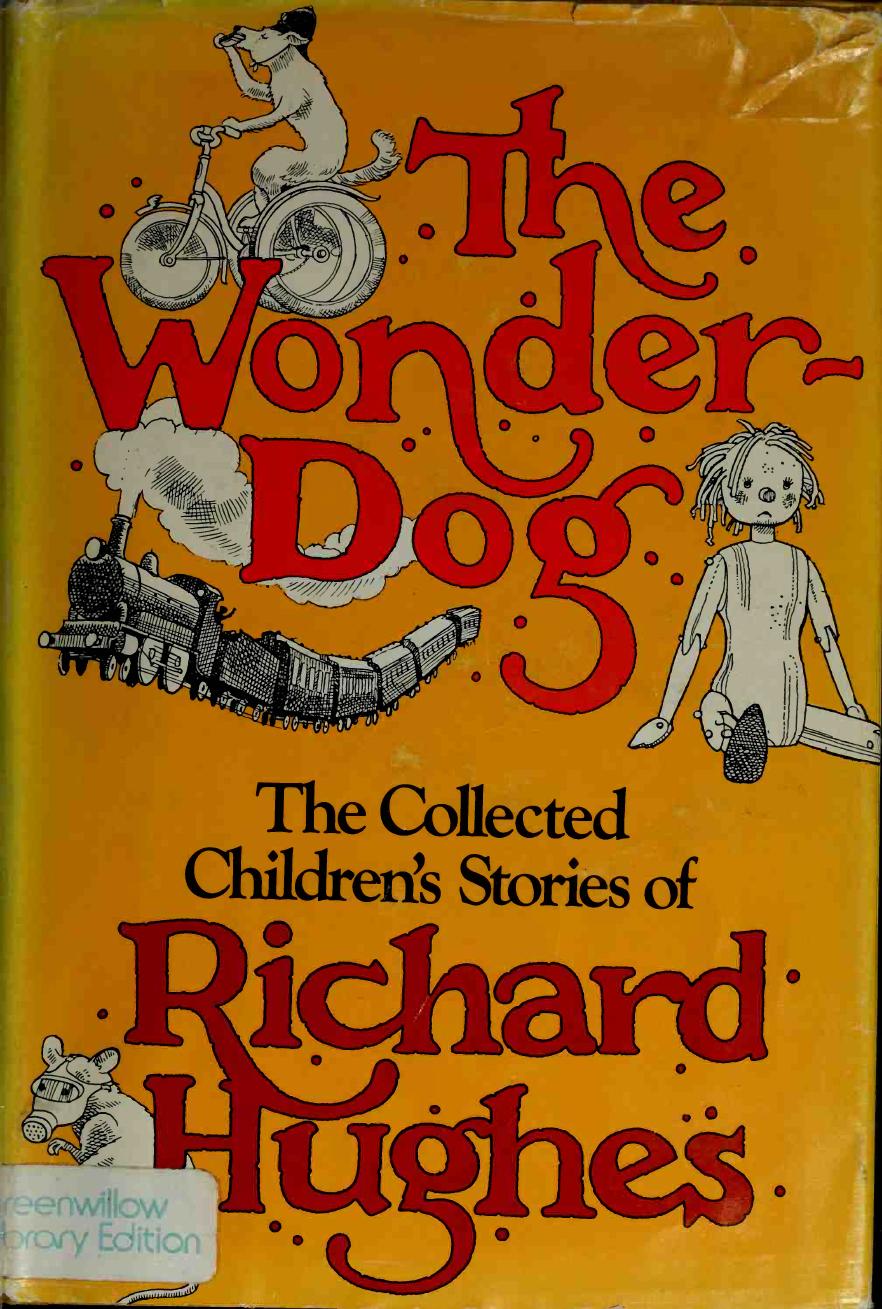 The wonder-dog : the collected children's stories of Richard Hughes by Hughes Richard Arthur Warren 1900-1976