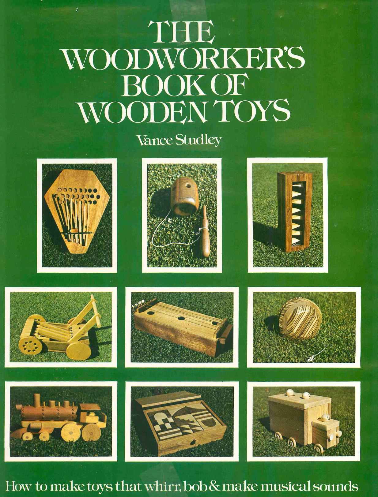 The woodworker's book of wooden toys: How to make toys that whirr, bob, and make musical sounds by Unknow