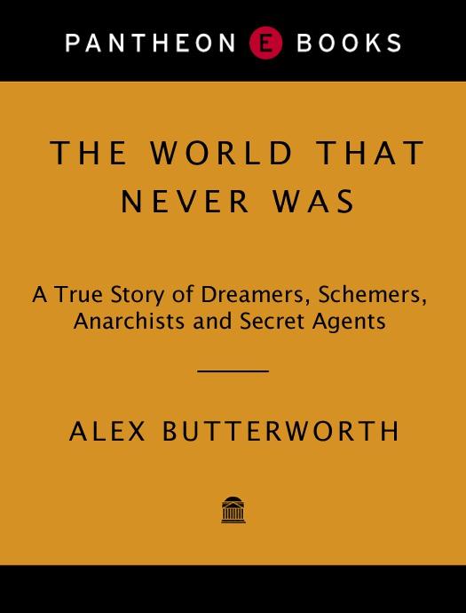 The world that never was: a true story of dreamers, schemers, anarchists and secret agents by Alex Butterworth