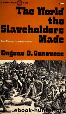 The world the slaveholders made : two essays in interpretation by Genovese Eugene D. 1930-2012