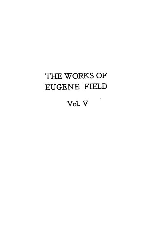 The writings in prose and verse of eugene field the holy cross, and other tales. by 1899