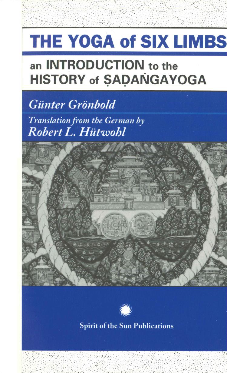 The yoga of six limbs: An introduction to the history of Sadangayoga by Günter Grönbold Robert Hütwohl (Translator)