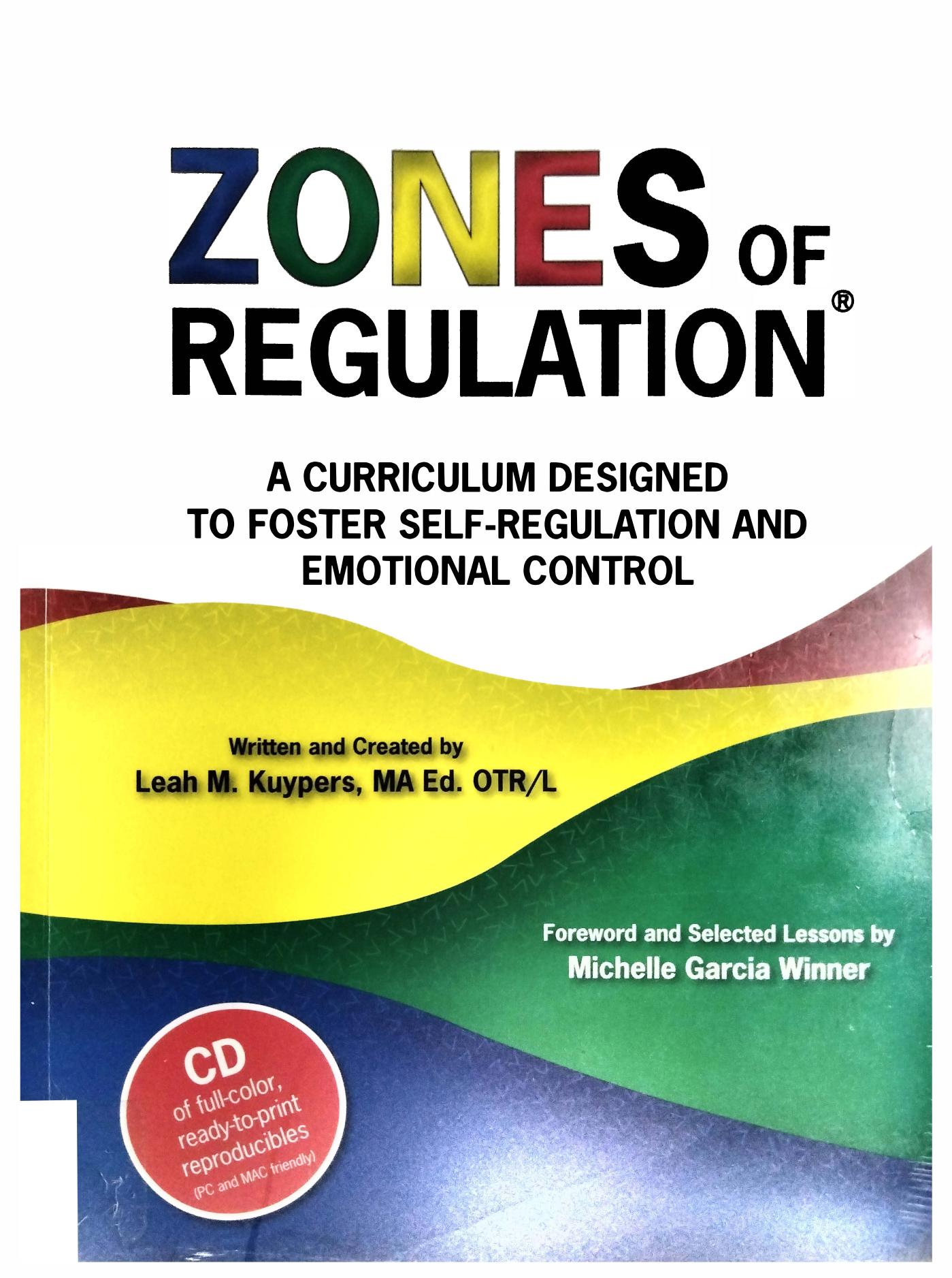 The zones of regulation : a curriculum designed to foster self-regulation and emotional control by Leah Kuypers