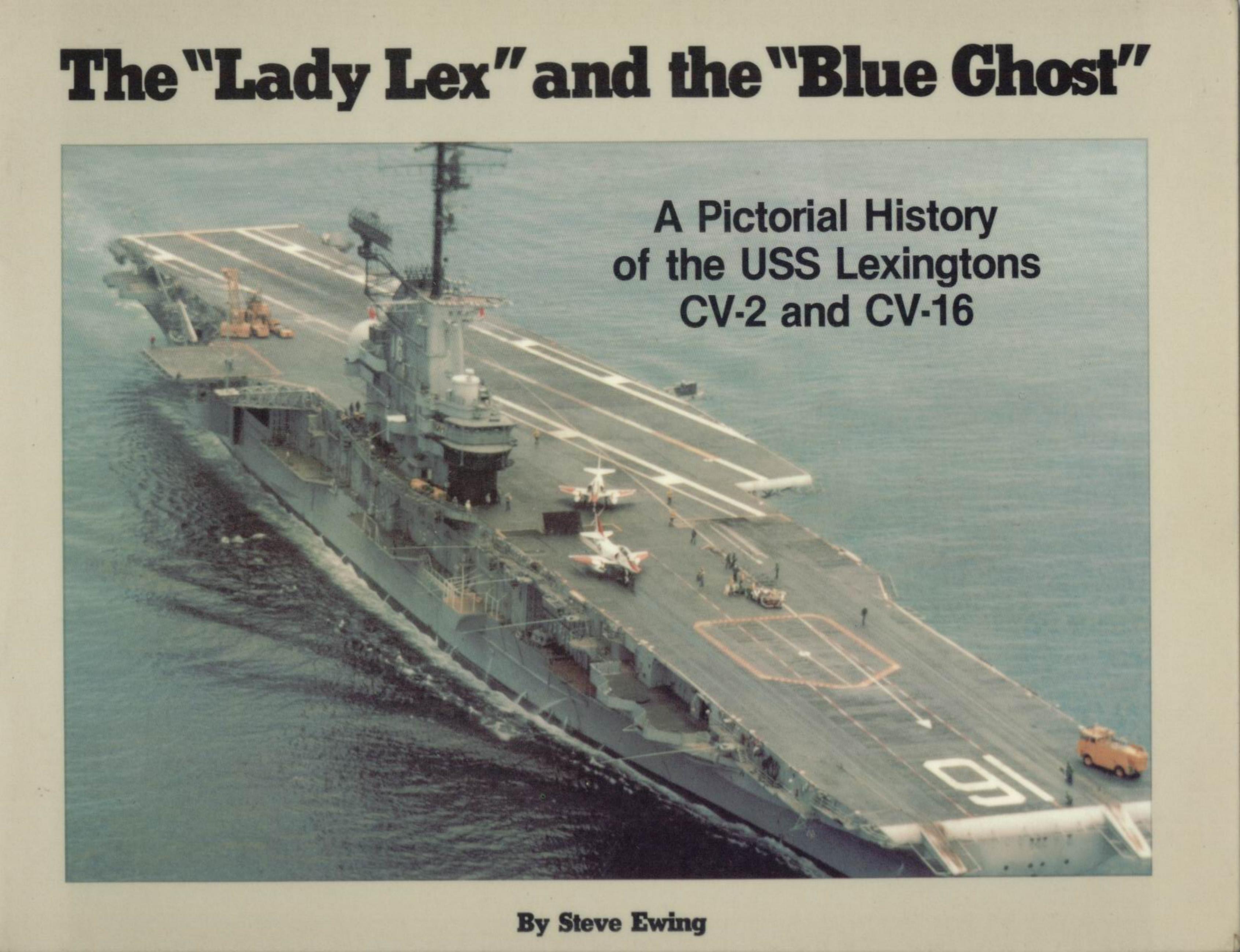 TheÂ»Lady LexÂ» and the Â«Blue GhostÂ»: A Pictorial History of the USS Lexingtons CV-2 and CV-16 by Steve Ewing