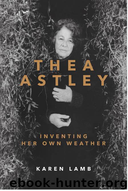 Thea Astley - Inventing Her Own Weather by Karen Lamb