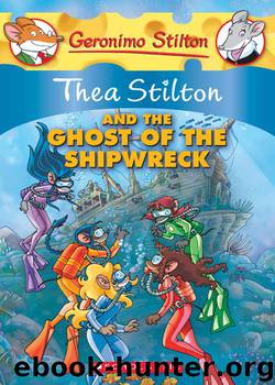 Thea Stilton and the Ghost of the Shipwreck by Thea Stilton