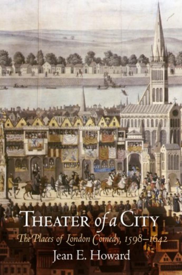 Theater of a City: The Places of London Comedy, 1598-1642 by By Jean E. Howard