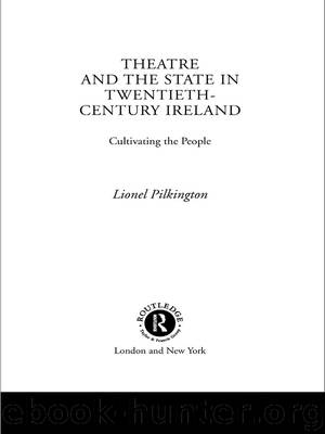 Theatre and the State in Twentieth-Century Ireland by Pilkington Lionel
