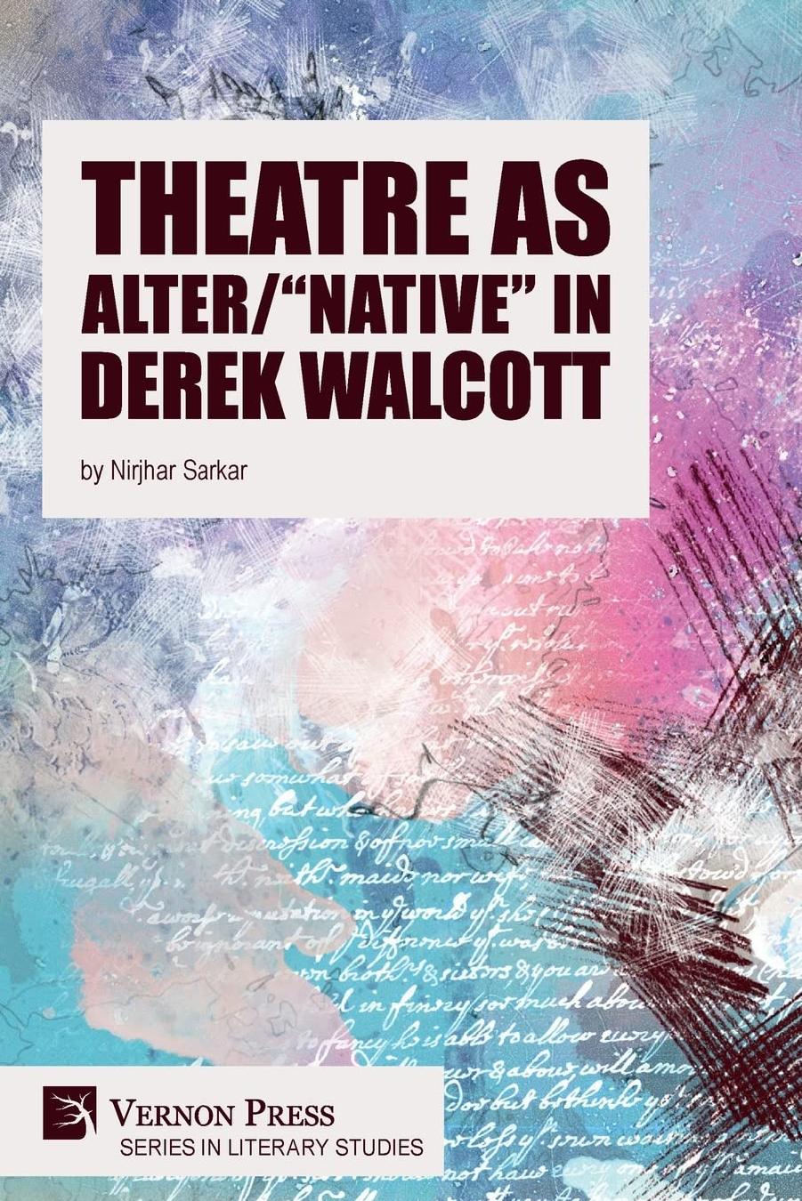 Theatre as Alter/"Native" in Derek Walcott by Nirjhar Sarkar