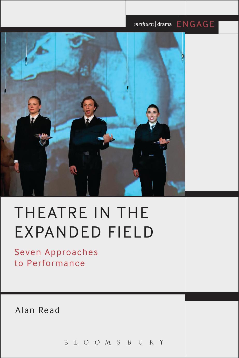 Theatre in the Expanded Field: Seven Approaches to Performance by Alan Read