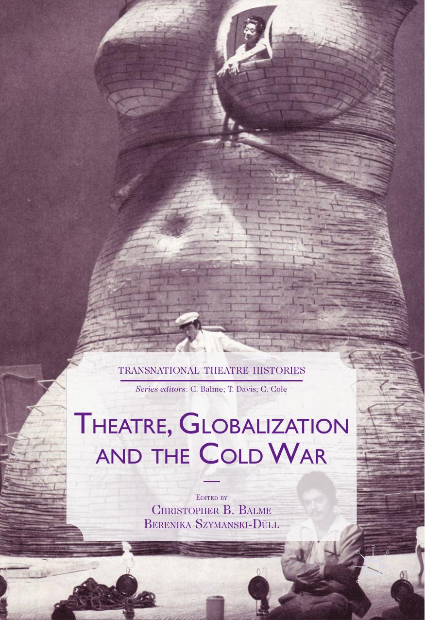 Theatre, Globalization and the Cold War by Christopher B. Balme Berenika Szymanski-Düll (eds.)