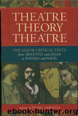 TheatreTheoryTheatre: The Major Critical Texts From Aristotle and Zeami to Soyinka and Havel by Daniel Gerould