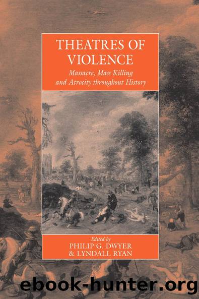 Theatres Of Violence by Philip Dwyer Lyndall Ryan