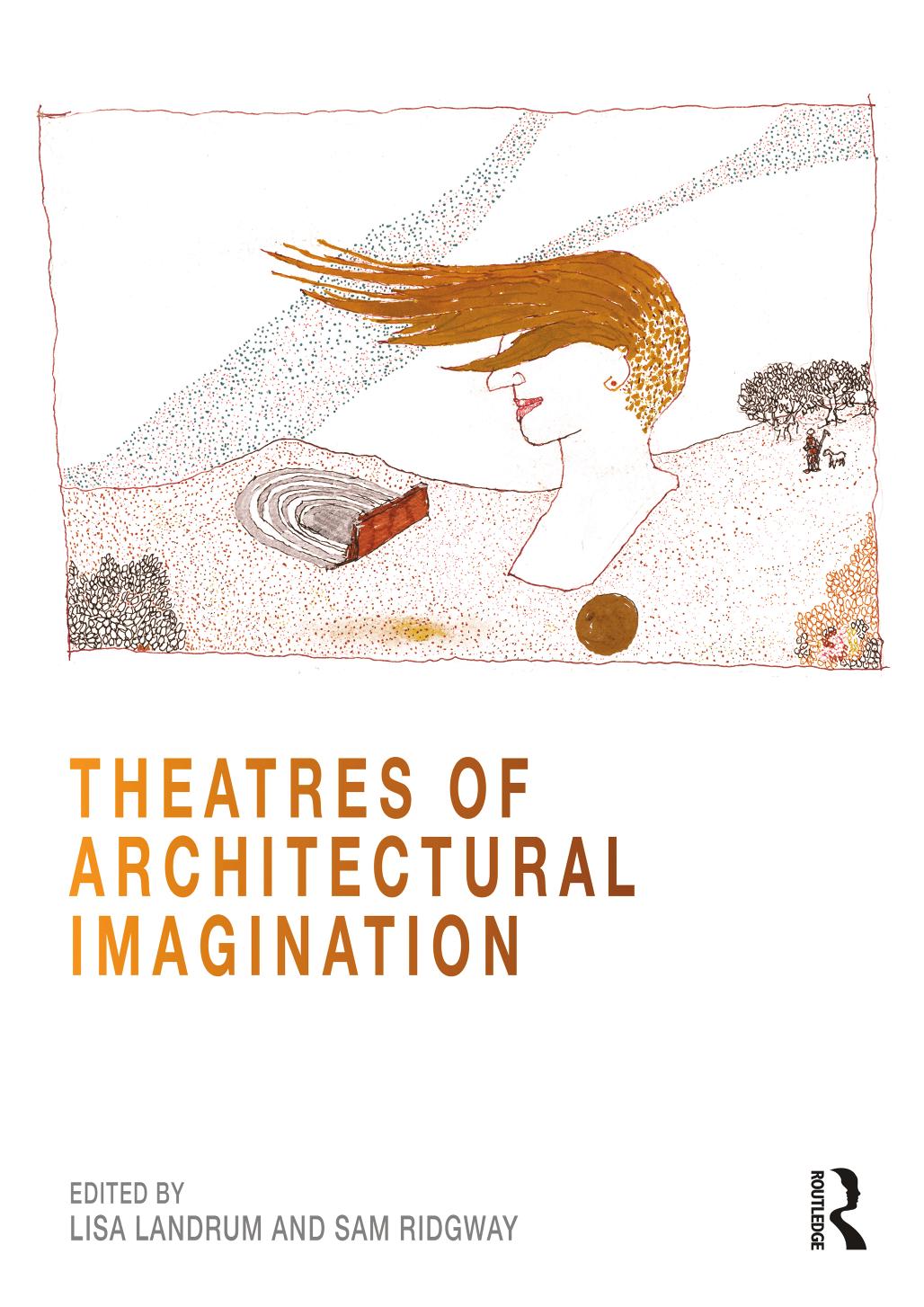 Theatres of Architectural Imagination by Lisa Landrum Sam Ridgway