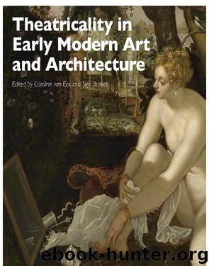 Theatricality in Early Modern Art and Architecture by Caroline van Eck & Stijn Bussels