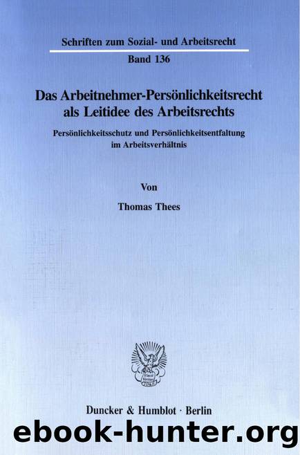 Thees by Das Arbeitnehmer-Persönlichkeitsrecht als Leitidee des Arbeitsrechts (9783428483198)