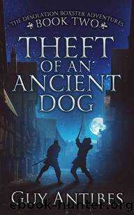 Theft of an Ancient Dog (The Adventures of Desolation Boxster Book 2) by Guy Antibes