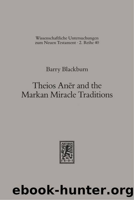 Theios Aner and the Markan Miracle Traditions: A Critique of the Theios Aner Concept as an Interpretative Background of the Miracle Traditions Used by ... Untersuchungen Zum Neuen Testament 2.Reihe) by Barry Blackburn