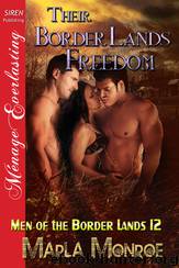 Their Border Lands Freedom [Men of the Border Lands 12] (Siren Publishing Ménage Everlasting) by Marla Monroe