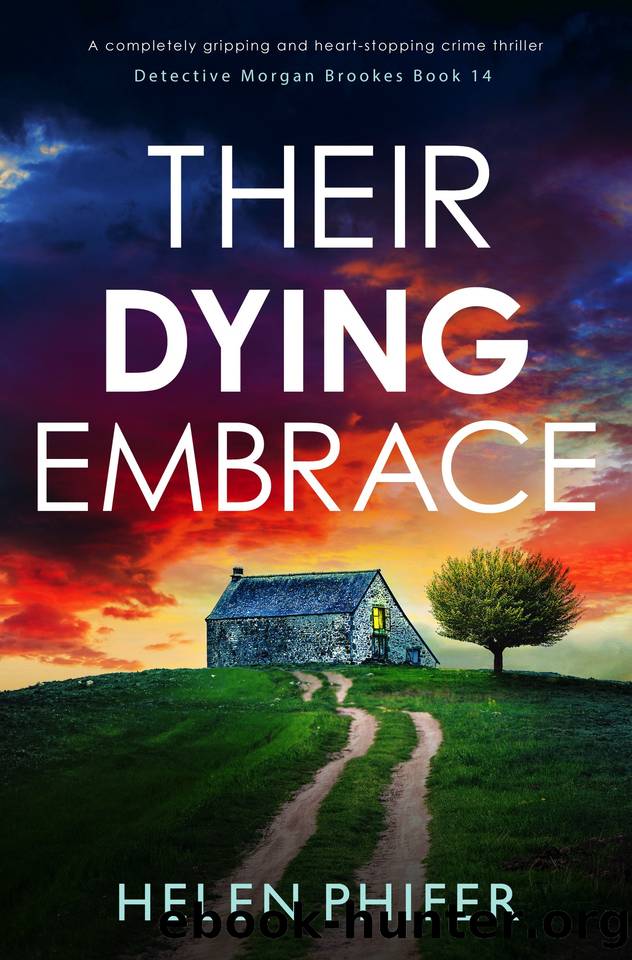 Their Dying Embrace: A completely gripping and heart-stopping crime thriller (Detective Morgan Brookes Book 14) by Helen Phifer