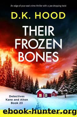 Their Frozen Bones: An edge-of-your-seat crime thriller with a jaw-dropping twist (Detectives Kane and Alton Book 23) by D.K. Hood