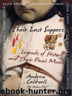 Their Last Suppers: Legends of History and Their Final Meals by Caldwell Andrew
