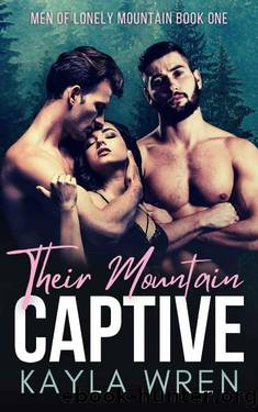 Their Mountain Captive: A Mountain Menage Romance (Men of Lonely Mountain Book 1) by Kayla Wren