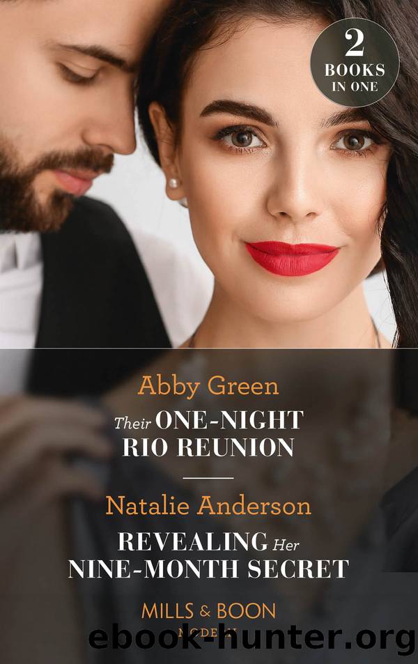 Their One-Night Rio Reunion  Revealing Her Nine-Month Secret by Abby Green & Natalie Anderson