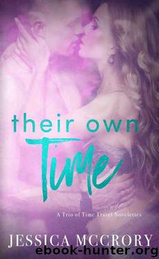 Their Own Time: A Trio of Time Travel Romance Novelette's by Jessica McCrory