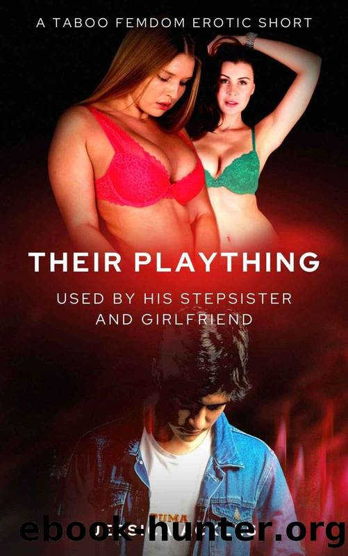 Their Plaything - Used by his stepsister and girlfriend: A taboo femdom erotic short (BDSM stories Book 12) by Jessica Ackles