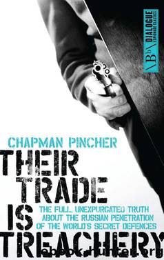 Their Trade Is Treachery: the Full Unexpurgated Truth About the Russian Penetration of the World's Secret Defences by Pincher Chapman