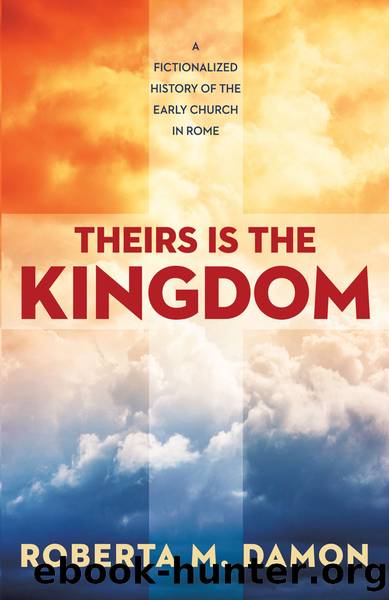 Theirs Is the Kingdom_A Fictionalized History of the Early Christian Church by Roberta Damon
