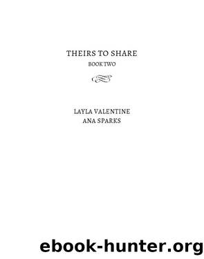 Theirs to Share (Book Two): Theirs to Share, #2 by Layla Valentine & Ana Sparks