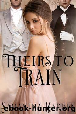 Theirs to Train: A Victorian Menage Romance by Samantha Madisen