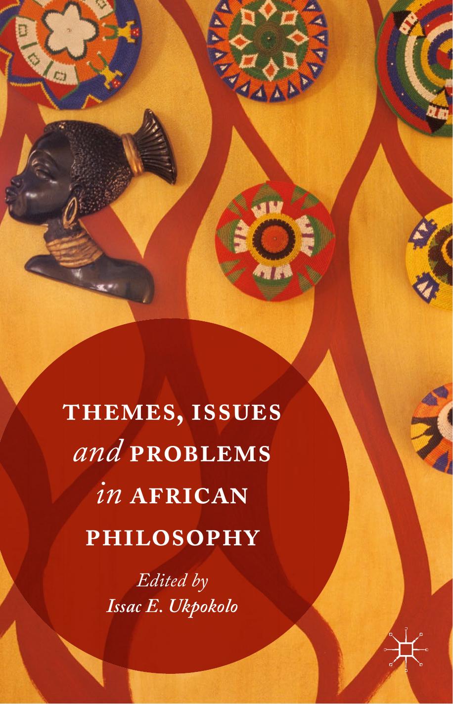 Themes, Issues and Problems in African Philosophy by Isaac E. Ukpokolo (eds.)