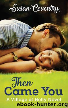 Then Came You (A Village of Holly Novel Book 1) by Susan Coventry