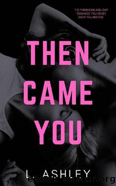 Then Came You: Forbidden age-gap romance by L Ashley