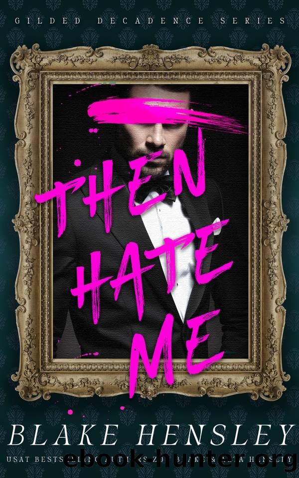 Then Hate Me: A Dark Billionaire Enemies to Lovers Romance by Blake Hensley & Zoe Blake & Alta Hensley