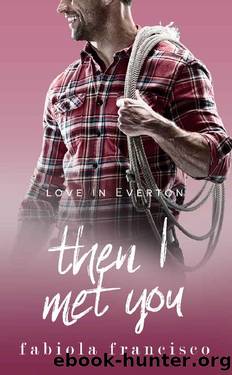 Then I Met You: A single dad romance (Love in Everton Book 6) by Fabiola Francisco