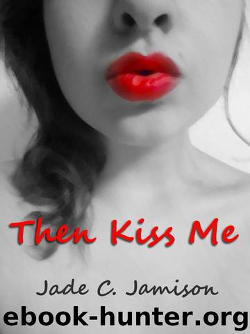 Then Kiss Me by Jamison Jade C