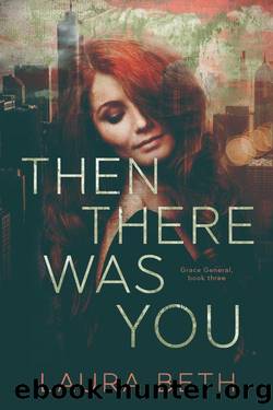 Then There Was You: Grace General Series Book 3 by Laura Beth