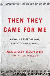 Then They Came for Me: A Family's Story of Love, Captivity, and Survival by Maziar Bahari; Aimee Molloy