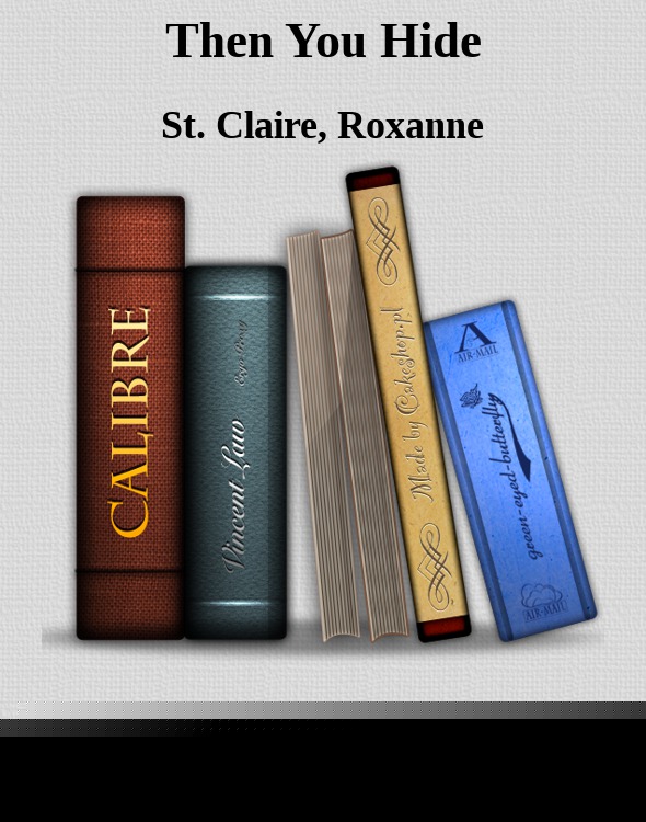 Then You Hide by St. Claire Roxanne