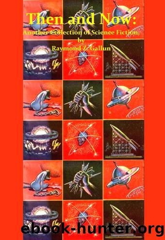 Then and Now : A Collection of SF by Raymond Z. Gallun