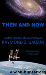 Then and Now: Another Collection of Science Fiction by Raymond Z. Gallun