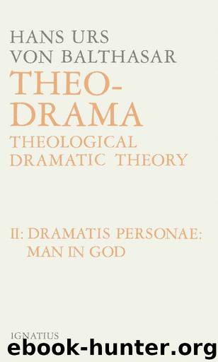 Theo-Drama, Vol. 2: Dramatis Personae: Man in God by Hans Urs von Balthasar