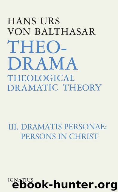 Theo-Drama, Vol. 3: Dramatis Personae: Persons in Christ by Hans Urs von Balthasar