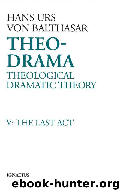 Theo-Drama, Vol. 5: The Last Act by Hans Urs von Balthasar