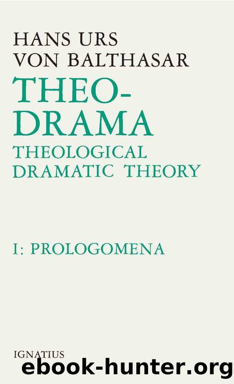 Theo-Drama: Theological Dramatic Theory, Vol. 1: Prolegomena by Hans Urs von Balthasar